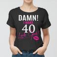Damn I Make 40 Look Good Funny 40Th Birthday Tshirt Women T-shirt