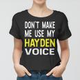 Dont Make Me Use My Hayden Voice Lustiger Herrenname Frauen Tshirt