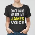 Dont Make Me Use My James Voice Lustiger Herrenname Frauen Tshirt