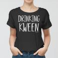 Drinking Kween - Womens & Lgbtq Funny Drinking Women T-shirt