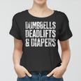 Dumbbells Deadlifts And Diapers Gym Dad Mom Gift Women T-shirt