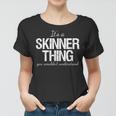 Family Quote Its A Skinner Thing You Wouldnt Understand Women T-shirt