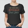 Fathers Day My Jokes Are Officially Dad Jokes Wife Daughter Women T-shirt