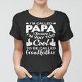 Funny Im Called Papa Because Im Way Too To Be Called Grandfather Women T-shirt