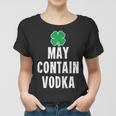 Funny St Patricks Day Shirt Women Men Gift May Contain Vodka Women T-shirt