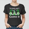 Funny St Patricks Friends Gnomes Im Lucky And I Gnome It Women T-shirt