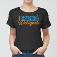 Graphic Designer Graphics Design Artists Women T-shirt