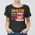 Happy Pi Day Math Is A Piece Of Pie 3 14 Stem Math Teacher Women T-shirt
