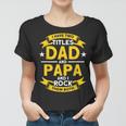 I Have 2 Titles Dad And Papa I Have Two Titles Dad And Papa Women T-shirt