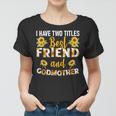 I Have Two Titles Best Friend And Godmother Sunflower Women T-shirt