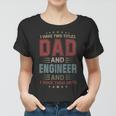 I Have Two Titles Dad And Engineer Outfit Fathers Day Fun Women T-shirt