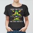 I Have Two Titles Dad And Grandpa Funny Jamaican Fathers Day Women T-shirt