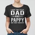 I Have Two Titles Dad And Pappy Funny Fathers Day Pappy Women T-shirt