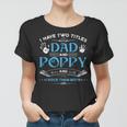 I Have Two Titles Dad And Poppy Men Retro Decor Grandpa V5 Women T-shirt