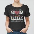 I Have Two Titles Mom And Nana For Mothers Day Mother Women T-shirt