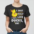 I Just Really Like Ducks Ok As Quack Lover Women T-shirt