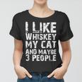 I Like Whiskey My Cat And Maybe 3 People Cute Cat Mom Lovers Women T-shirt