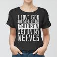 I Love God But Some Of His Children Religious Christianity Women T-shirt