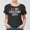I Love My Awesome Wife Heart Humor Sarcastic Funny Vintage Women T-shirt