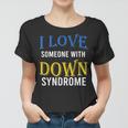 I Love Someone With Down Syndrome Parents Dad Mom Gift Women T-shirt