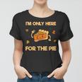 I'm Only Here For The Pie Lustiges Frauen Tshirt für Kuchenfans