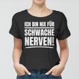 Ich Bin Nix Für Schwache Nerven Frauen Tshirt