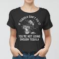 If Tequila Cant Fix It Youre Not Using Enough Tequila Funny Women T-shirt