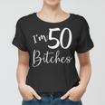 Im 50 Bitches Funny Gifts For 50Th Birthday 50 Years Old Age Women T-shirt