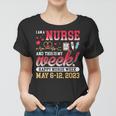 Im A Nurse And This Is My Week Happy Nurse Week 2023 Women T-shirt
