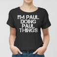 Im Paul Doing Paul Things Funny Christmas Gift Idea Women T-shirt