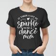 It Takes A Lot Of Sparkle To Be A Dance Mom Funny Gift Women T-shirt