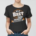 Its A Bret Thing You Wouldnt Understand Bret Named Women T-shirt