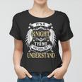 Its A Knight Thing You Wouldnt Understand Name Women T-shirt