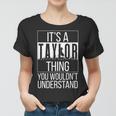 Its A Taylor Thing You Wouldnt Understand - Family Name Women T-shirt