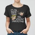 Its An Anime Thing You Wouldnt Understand Women T-shirt