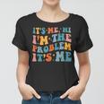 Its Me Hi Im The Problem Its Me Vintage Trendy Women T-shirt