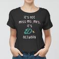 Its Not Miss Ms Mrs Its Dr Actually Doctor Appreciation Women T-shirt