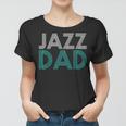 Jazz Dad Fathers Day Music Lover Cool Gift Teacher Women T-shirt