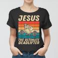 Jesus The Ultimate Deadlifter Funny Vintage Gym Christian Women T-shirt