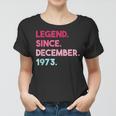 Legende Seit Dezember 1973 Geburtstag Frauen Tshirt