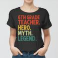 Lehrer Der 6 Klasse Held Mythos Legende Vintage-Lehrertag Frauen Tshirt