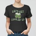 Lets Get Lucked Up Lucky Clovers St Patricks Day Beer Drink Women T-shirt