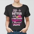 Life Is Better With A Tree Climber Proud Arborist Wife Women T-shirt