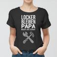 Locker Bleiben Papa Macht Das Schon Fun Vatertag Frauen Tshirt