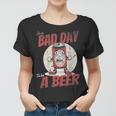 Lustiges Bad Day To Be Beer Frauen Tshirt