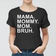 Mama Mommy Mom Bruh Boy Mom Mothers Day Women T-shirt