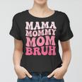 Mama Mommy Mom Bruh Mommy And Me Funny Boy Mom Mothers Day Women T-shirt
