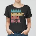 Mama To Mommy To Mom To Bruh Mommy And Me Funny Boy Mom Life Women T-shirt
