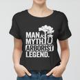 Man Myth Arborist Legend Tree Climbing Dad Funny Arborist Gift Women T-shirt