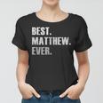 Matthew Best Matthew Ever Gift For Matthew Women T-shirt